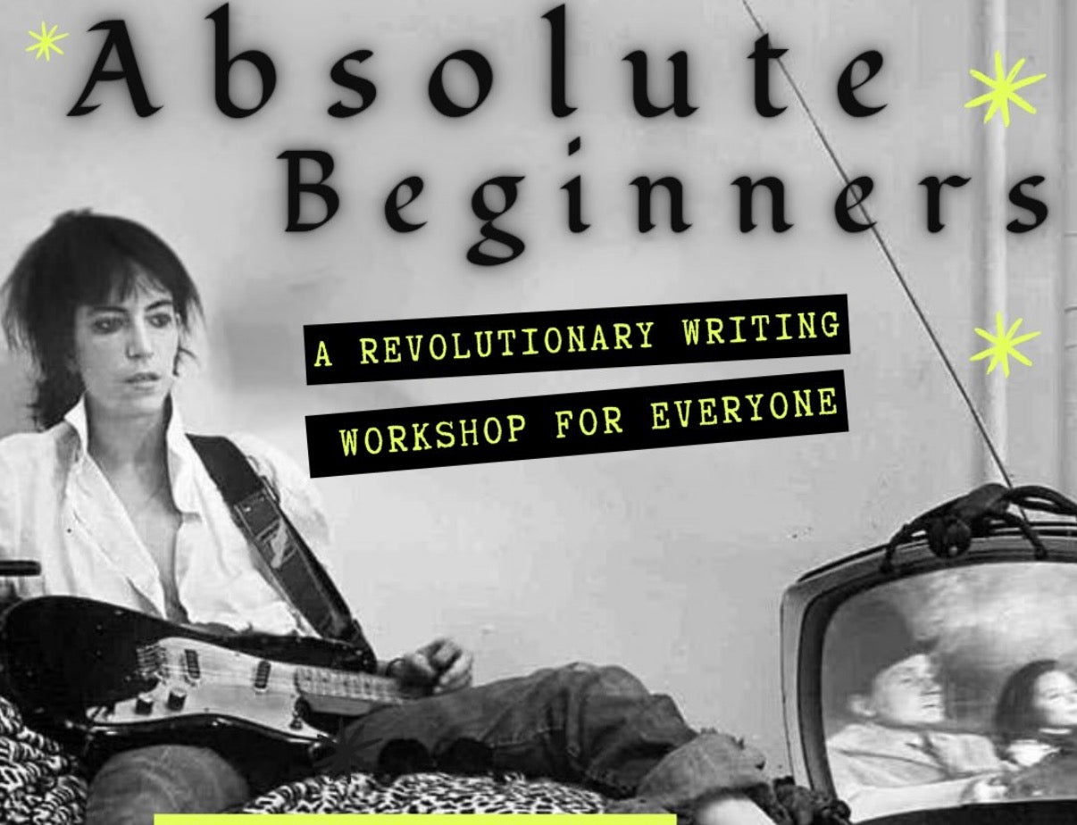 ABSOLUTE BEGINNERS: A WRITING WORKSHOP FOR ANYONE