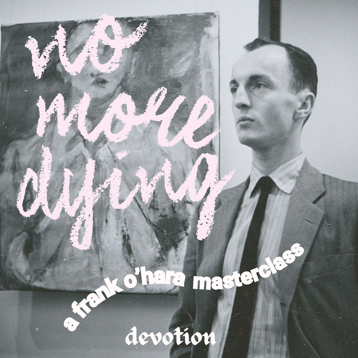 NO MORE DYING: A FRANK O’HARA MASTERCLASS