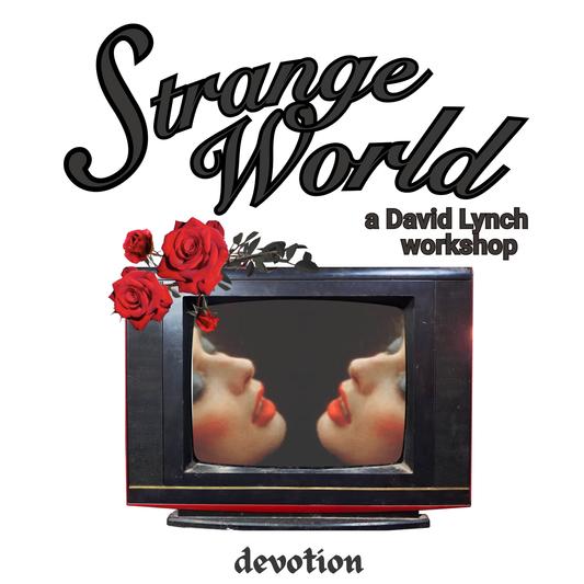 STRANGE WORLD: A DAVID LYNCH WRITING WORKSHOP