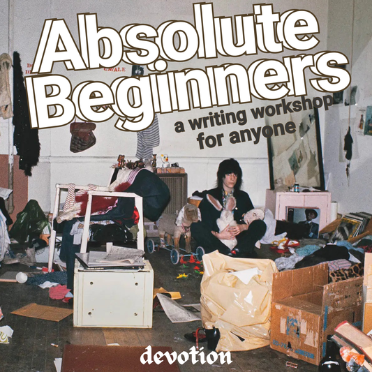 ABSOLUTE BEGINNERS: A WRITING WORKSHOP FOR ANYONE